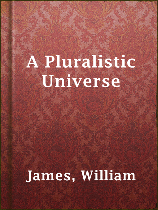 Title details for A Pluralistic Universe by William James - Available